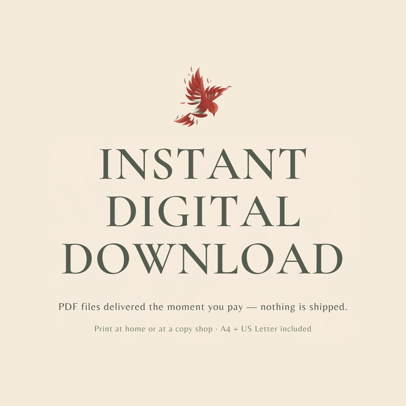 May include: A digital graphic featuring a small red bird illustration at the top, with the dark green text "INSTANT DIGITAL DOWNLOAD" centered below. Smaller text reads "PDF files delivered the moment you pay - nothing is shipped. Print at home or at a copy shop - A4 + US Letter included."