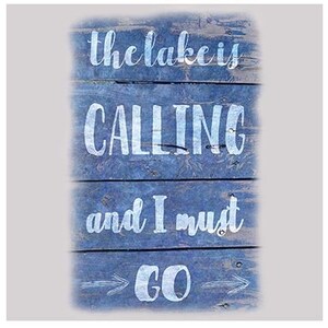 May include: A blue wooden sign with white lettering that says "the lake is CALLING and I must GO." The sign has a distressed appearance, with arrows pointing to the right. The wood has visible grain.