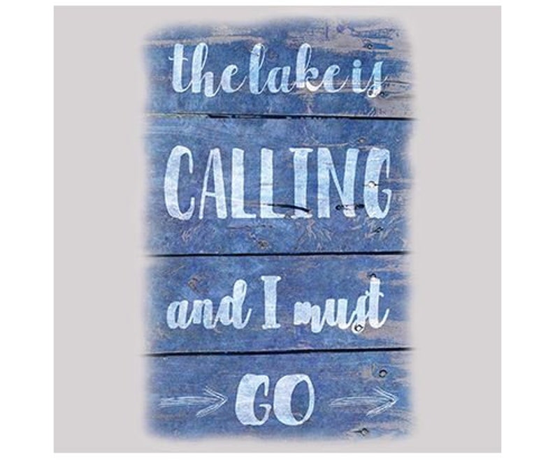 May include: A blue wooden sign with white lettering that says "the lake is CALLING and I must GO." The sign has a distressed appearance, with arrows pointing to the right. The wood has visible grain.