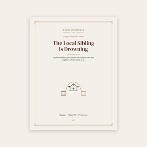 May include: A cream-colored workbook cover titled The Local Sibling Is Drowning, with the subtitle Aging Parent Next Steps and a guided workbook description. It features a minimalist line-art icon of a house under an arch and 16 pages text.