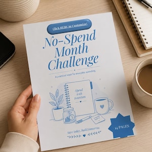 May include: A white document titled No-Spend Month Challenge with blue text and illustrations of a notebook, a plant, a jar of coins, a pen, and a mug. The document includes the text Click HERE to Customize!, A practical reset for everyday spending, Spend with Intention, Save today, build tomorrow, and 14 PAGES.