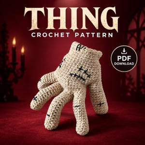 May include: A beige crochet hand featuring black stitched details and scars, presented as a digital PDF download pattern titled THING CROCHET PATTERN. The hand is textured with yarn stitches and positioned upright against a dark red background.