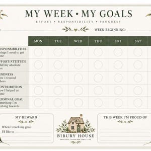 May include: A weekly goal tracker chart titled MY WEEK MY GOALS with sections for Name and Week Beginning. It features a grid for Mon-Sun with rows for Responsibilities, Effort, Kindness, Contribution, and Personal Goal, plus My Reward and This Week I'm Proud Of sections with a house illustration and Bibury House text.