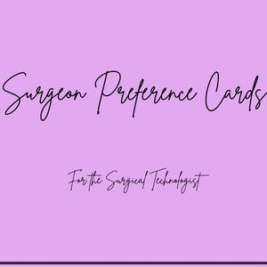 May include: A light purple rectangular sign featuring black cursive text that reads Surgeon Preference Cards followed by the text For the Surgical Technologist in a smaller font size centered below the main title.