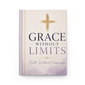 Grace Without Limits: Faith Without Compromise - Christian Hardcover Journal