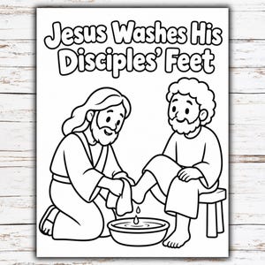 May include: A black and white coloring page featuring the text Jesus Washes His Disciples' Feet. The illustration depicts a figure kneeling while washing the feet of another seated figure using a cloth and a basin of water.