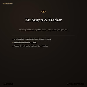 Peut inclure: Un document numérique brun foncé intitulé Kit Scripts & Tracker avec une icône d'œil doré. Il liste 8 scripts prêts à l'emploi en 3 niveaux, les 12 lois de la méthode L.I.B.R.E. et un tableau de bord et tracker imprimable sur 4 semaines.