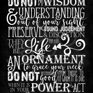 May include: Black and white chalkboard with a white text overlay. The text reads: "DO NOT let WISDOM & UNDERSTANDING out of your sight PRESERVE SOUND JUDGEMENT & DISCRETION THEY WILL BE Life for you AN ORNAMENT to grace your neck DO NOT withhold from those to whom it is due good WHEN IT IS POWER to ACT in your Proverbs 3:21-22, 27"