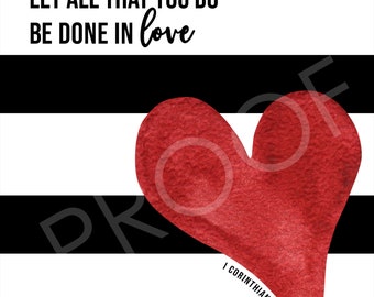 Scripture Art - I Corinthians 16:14 ~ Valentines Day, love