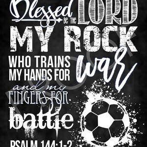 May include: Black and white chalkboard with a soccer ball graphic and the text "Blessed be the Lord my rock who trains my hands for war and my fingers for battle Psalm 144:1-2".