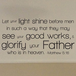 Vinyl Decal | Matthew 5:16 | "Let your light shine before men in such a way that they may see your good works, and glorify your Father..."