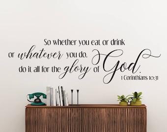 Vinyl Wall Art Decal | 1 Corinthians 10:31 | "So whether you eat or drink or whatever you do, do it all for the glory of God."