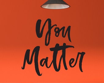 Vinyl Wall Art Decal | "You Matter" | Classroom ~ Church ~ Business ~ Children ~ Kids ~ Preschool ~ Daycare ~ School ~ Class ~ Decor