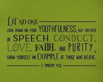 Vinyl Wall Decal | 1 Timothy 4:12 | "Let no one look down on your youthfulness, but rather in speech, conduct, love, faith..."
