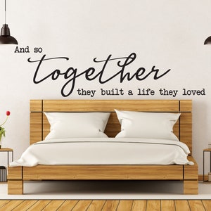 Vinyl Wall Art Decal | &quot;And so together they built a life they loved&quot; | Love, Romance, Wedding, Anniversary, Valentine&#39;s Day, Bedroom Decor