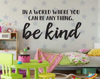 Vinyl Wall Art Decal | "In a world where you can be anything, be kind" | Children ~ Kids ~ Preschool ~ Daycare ~ Nursery ~ Class ~ Decor