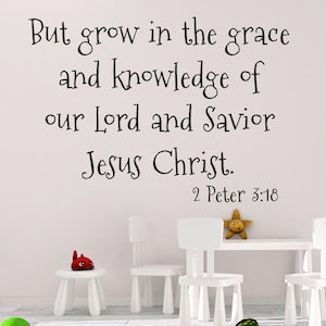 Vinyl Wall Decal | 2 Peter 3:18 | &quot;But grow in the grace and knowledge of our Lord and Savior Jesus Christ&quot; | Kids Room ~ Bedroom ~ Nursery