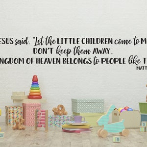 Vinyl Wall Decal | Matthew 19:14 | "Jesus Said, 'Let the little children come to me...'" | Childrens Room ~ Kids Room ~ Nursery ~ Luke 18.16