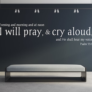 Vinyl Wall Decal | Psalm 55:17 | &quot;Evening and morning and at noon I will pray and cry aloud and He shall hear my voice.&quot; | Prayer Room Decor