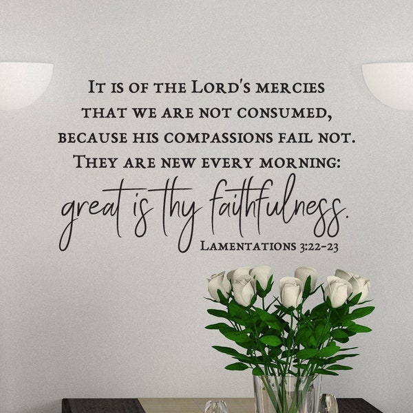 Vinyl Wall Art Decal | Lamentations 3:22-23 | "It is of the Lord's mercies ... They are new every morning; great is thy faithfulness."