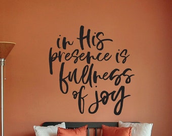 Vinyl Wall Art Decal | "in His presence is fullness of joy" | Home Living Family Kitchen Dining Room Children Kids Nursery Decor