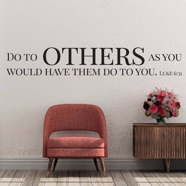 Vinyl Wall Decal | Luke 6:31 | "Do to others as you would have them do to you" | The Golden Rule