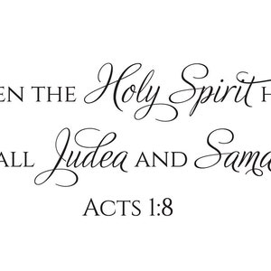 May include: A black and white image with a quote from the Bible, Acts 1:8, in a cursive font. The quote reads: "But you will receive power when the Holy Spirit has come on you, and you will be my witnesses in Jerusalem, in all Judea and Samaria, and to the ends of the earth."