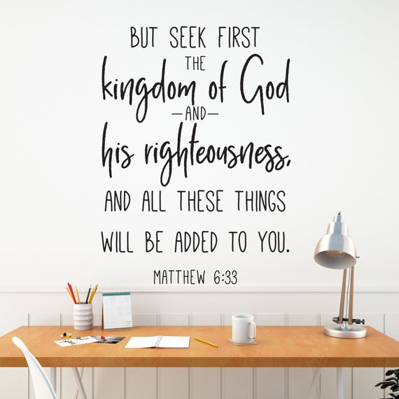 Vinyl Wall Decal | Matthew 6:33 | "But seek first the kingdom of God and his righteousness, and all these things will be added to you."