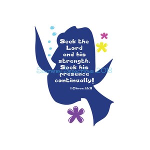 May include: Blue silhouette of a dove with a white background. The dove has a message inside: "Seek the Lord and his strength. Seek his presence continually! I Chron. 16:11". There are yellow, pink, and purple flowers around the dove.