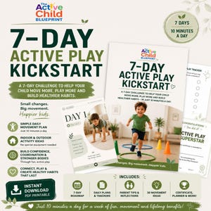 May include: The Active Child Blueprint 7-Day Active Play Kickstart is a digital PDF printable program. It features a 7-day challenge, daily movement plans, activity ideas, trackers, parent tips, and a certificate to help build healthy habits.