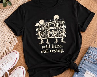Skeleton t-shirt, Mental Health Awareness Tee, Funny Dark Humor Shirt, Vintage Skeleton Graphic Tee, Comfort Gift for Her or Him