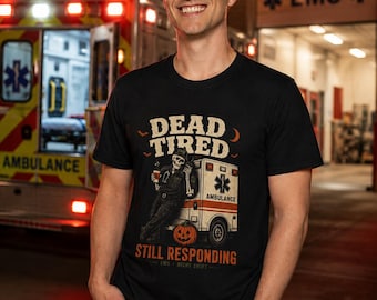 Dead Tired Still Responding Shirt, EMT Halloween T-Shirt, Skeleton Paramedic Shirt, Funny EMS Halloween Tee, First Responder Gift