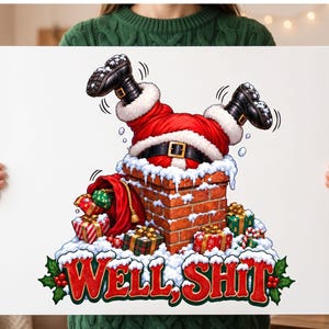May include: A rectangular print featuring a cartoon illustration of Santa Claus stuck upside down in a brick chimney covered in snow. A red sack and wrapped gifts surround the base. The text "WELL, SHIT" appears in large red letters at the bottom.