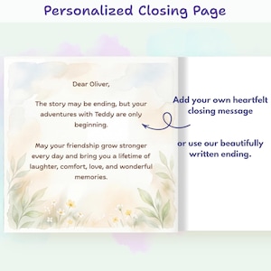 May include: A personalized closing page for a book featuring a watercolor floral border and the text: Dear Oliver, The story may be ending, but your adventures with Teddy are only beginning. May your friendship grow stronger every day.