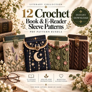 May include: A digital PDF pattern bundle titled 12 Crochet Book & E-Reader Sleeve Patterns featuring four crocheted sleeves in cream with floral motifs, navy with moon and stars, green with vines, and brown with a cable knit texture.