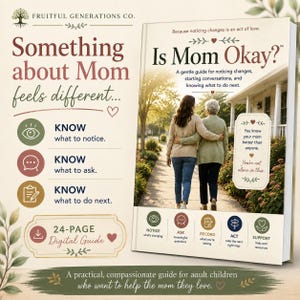 May include: A 24-page digital guide titled Is Mom Okay? featuring a cover image of two people walking together. The text includes Something about Mom feels different, Know what to notice, Know what to ask, and Know what to do next, with icons for notice, ask, record, act, and support.