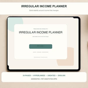 May include: A digital tablet displaying an Irregular Income Planner with a white background, dark green button, and abstract shapes. The screen text reads Irregular Income Planner, Build stability around income that changes, and 33 pages, hyperlinked, undated, English.
