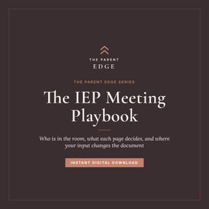 May include: A dark brown digital document cover titled The IEP Meeting Playbook from The Parent Edge Series. It includes the subtitle Who is in the room, what each page decides, and where your input changes the document and an Instant Digital Download button.