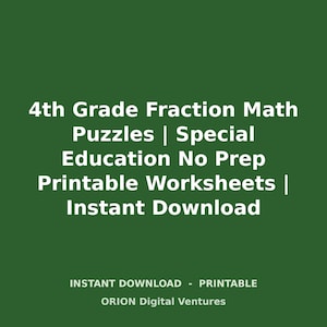 May include: A dark green digital graphic featuring white text that reads: 4th Grade Fraction Math Puzzles | Special Education No Prep Printable Worksheets | Instant Download. Below this, smaller text reads: INSTANT DOWNLOAD - PRINTABLE ORION Digital Ventures.