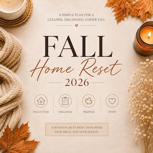 May include: A digital flyer titled Fall Home Reset 2026 with the subtitle A simple plan for a cleaner, organized, cozier fall. It features icons for declutter, organize, prepare, and enjoy, plus the text A 30-day plan to reset your home, your space, and your season.