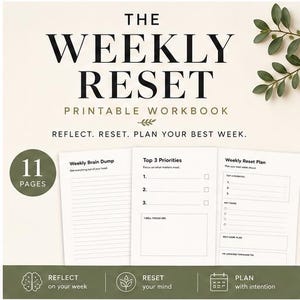 May include: The Weekly Reset printable workbook features 11 pages for planning. The cover displays the title, a small leaf icon, and the text Reflect. Reset. Plan your best week. Three sample pages show sections for Weekly Brain Dump, Top 3 Priorities, and Weekly Reset Plan.