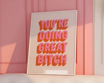 You're Doing Great Bitch Print | Pink Orange Beige Retro Cute Funky Positive Inspirational Affirmations Quote Home Decor *INSTANT DOWNLOAD*