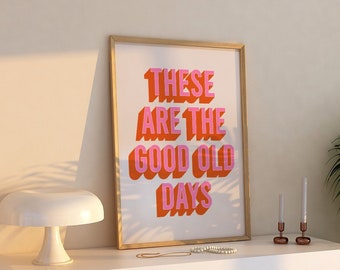 These Are The Good Old Days Print | Pink Orange Beige Retro Vibrant Funky Cute Inspirational Quote Typography Home Decor *INSTANT DOWNLOAD*