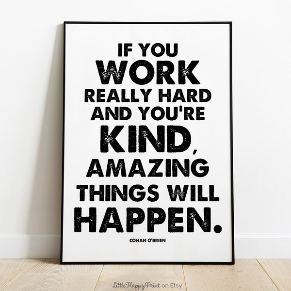 Printable If You Work Really Hard and You're Kind Amazing Things Will Happen Conan O'Brien Quote | Inspirational Motivational Print