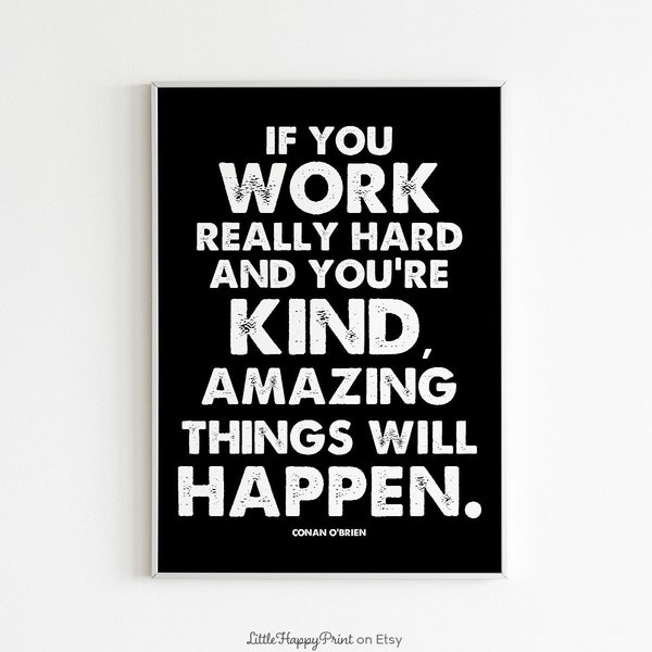 Printable If You Work Really Hard and You're Kind Amazing Things Will Happen Conan O'Brien Quote Print Inspirational Motivational Poster