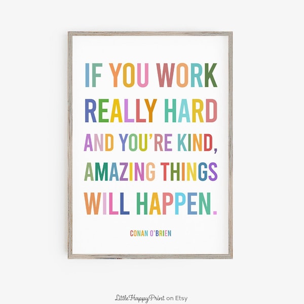 If You Work Really Hard and You're Kind Amazing Things Will Happen Conan O'Brien Quote Colorful Rainbow Typography Print *INSTANT DOWNLOAD*