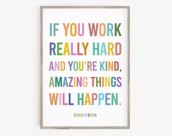 If You Work Really Hard and You're Kind Amazing Things Will Happen Conan O'Brien Quote Colorful Rainbow Typography Print *INSTANT DOWNLOAD*