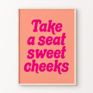 Take A Seat Sweet Cheeks Print | Pink Peach Bathroom Retro Cute Funky Funny Quote Maximalist Hot Pink Orange Home Decor *INSTANT DOWNLOAD*