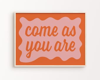 Come As You Are Print | Blush Pink Orange Retro Squiggle Vibrant Funky Fun Quote Typography Home Decor Printable Wall Art *INSTANT DOWNLOAD*