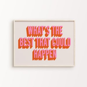 What&#39;s The Best That Could Happen Print | Pink Orange Beige Funky Positive Inspirational Quote Typography Home Decor *INSTANT DOWNLOAD*